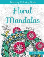 Floral Mandalas: +Bonus: Full Digital Copy of Interior Inside, Enjoyable coloring book for Adults: Relaxation, Focusing, Meditation and Stress Relief! 1986380033 Book Cover