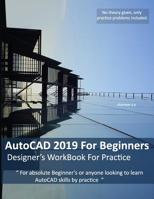 AutoCAD 2019 For Beginners: Designers WorkBook For Practice 1096606887 Book Cover