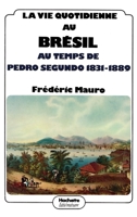 La vie quotidienne au Brésil au temps de Pedro Segundo 1831 - 1889 201003967X Book Cover