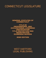 General Statutes of Connecticut Title 20 Professional and Occupational Licensing Certification Title Protection and Registration Examining Boards 2020 Edition: West Hartford Legal Publishing B084YXQ5P2 Book Cover