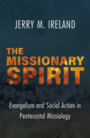The Missionary Spirit: Evangelism and Social Action in Pentecostal Missiology 1626984298 Book Cover