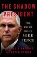 The Shadow President: The Truth About Mike Pence 125030119X Book Cover