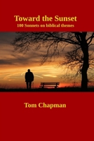 Toward the Sunset: 100 Sonnets on Biblical themes 0980748372 Book Cover