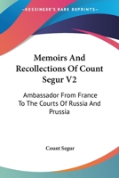 Memoirs And Recollections Of Count Segur V2: Ambassador From France To The Courts Of Russia And Prussia 1428640819 Book Cover
