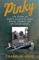 Pinky: the Story of North Dakota's First Aerial Combat Ace on Guadalcanal 1492881708 Book Cover