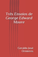 Três Ensaios de George Edward Moore 1549887513 Book Cover