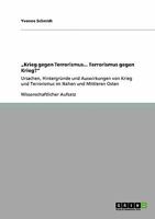 „Krieg gegen Terrorismus... Terrorismus gegen Krieg?": Ursachen, Hintergründe und Auswirkungen von Krieg und Terrorismus im Nahen und Mittleren Osten 3640131347 Book Cover