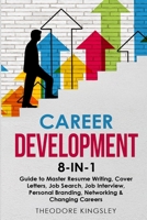 Career Development 8-in-1 Guide to Master Resume Writing, Cover Letters, Job Search, Job Interview, Personal Branding, Networking & Changing Careers 1088213448 Book Cover