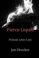 Fierce Liquid: Poems and Lies 1974603822 Book Cover