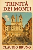 Trinità dei Monti (Italian Edition) B0FGV9SN4K Book Cover