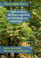 Tante Julchen, das Regenmännlein und der König von Haberland: Kurze Geschichten für kleine und große Leute 3735737870 Book Cover