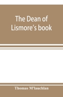 The Dean of Lismore's Book: A Selection of Ancient Gaelic Poetry 1514870479 Book Cover