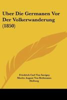 Uber Die Germanen VOR Der Volkerwanderung (1850) 1160773173 Book Cover