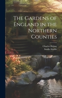 The Gardens of England in the Northern Counties 1022198939 Book Cover