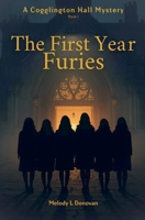 The First Year Furies (The Furies of Cogglington Hall) B0G6GTMSXK Book Cover