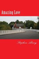 Amazing Love: That Saved a Sinner Like Me 1548631116 Book Cover