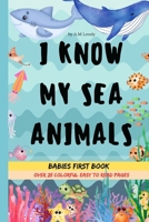 I KNOW MY SEA ANIMALS BABIES FIRST BOOK OVER 25 COLORFUL EASY TO READ PAGES BABY BOOK (I KNOW MY: BABIES FIRST BOOKS) B0CQVMGTGY Book Cover