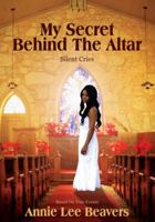 My Secret Behind the Altar: Silent Cries 1478716487 Book Cover