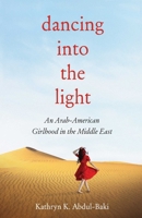 Dancing Into the Light: An Arab American Girlhood in the Middle East 1647425379 Book Cover