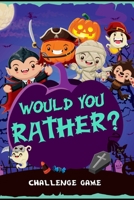 Would You Rather Halloween: Fun Game Book For Kids with Lots Of Spooky Scenarios and Tricky Questions - Crazy Choices & Hilarious Situations For T B08H6M8RXY Book Cover