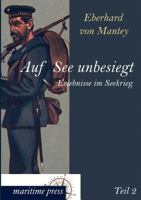 Auf See unbesiegt. Erlebnisse im Seekrieg. Teil 2 3846014125 Book Cover