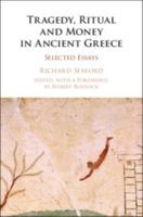Tragedy, Ritual and Money in Ancient Greece: Selected Essays 1107171717 Book Cover