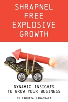 Shrapnel Free Explosive Growth: How to Be Your Own Business Advisor to Manage Growth 199962730X Book Cover