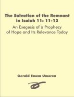 The Salvation of the Remnant in Isaiah 11: 11-12: An Exegesis of a Prophecy of Hope and Its Relevance Today 1581123752 Book Cover