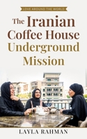 The Iranian Coffee House: The Underground Mission (Love Around the World) B0H86V3Z8V Book Cover