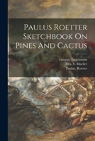 Paulus Roetter Sketchbook On Pines And Cactus 1016369018 Book Cover
