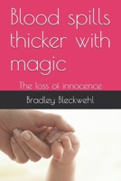 Blood spills thicker with magic: The loss of innocence 1796773735 Book Cover