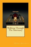 Walking Through The Sanctuary: The Sanctuary 1533272700 Book Cover