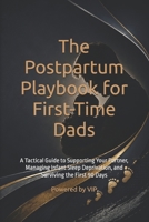 The Postpartum Playbook for First-Time Dads: A Tactical Guide to Supporting Your Partner, Managing Infant Sleep Deprivation, and Surviving the First 90 Days B0HBR3374D Book Cover
