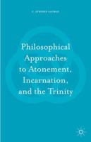 Philosophical Approaches to Atonement, Incarnation, and the Trinity 1137584866 Book Cover