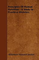 Principles of human nutrition,: A study in practical dietetics, 1171973004 Book Cover
