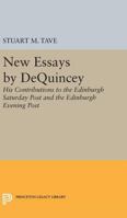 New Essays by De Quincey: His Contributions to the Edinburgh Saturday Post and the Edinburgh Evening Post 1827-1828 0691623953 Book Cover