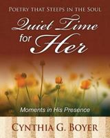 Quiet Time for Her: Poetry that Steeps in the Soul: Moments in His Presence 1494349523 Book Cover