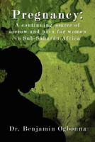 Pregnancy: A Continuing Source of Sorrow and Pain for Women in Sub-Saharan Africa 1434346420 Book Cover