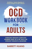 OCD Workbook For Adults: Overcome Obsessive Compulsive Disorder Using CBT & DBT Skills for Intrusive Thoughts & Behaviors | Mindfulness, Emotion Regulation & Coping Strategies for Men & Women 1774870231 Book Cover