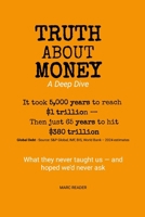 Truth About Money: A Deep Dive: A story of generational shifts, scarcity, and debt — and a new future of wealth and freedom 1300048778 Book Cover