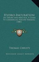 Hydro-Incubation: Its Theory And Practice, A Guide To Commercial Poultry Farming 1164677705 Book Cover