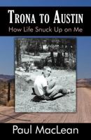 Trona to Austin: How Life Snuck Up on Me 0741451220 Book Cover