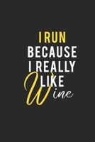 I Run Because I Really Like Wine: Running Journal Womens Running Funny Runner notebook gift for running loves and Athletes Lined Journal: 6 X 9 120 Pages 1660246989 Book Cover