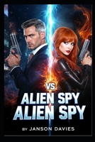 Alien Spy vs Alien Spy: A Galactic Espionage Thriller B0H266RCV6 Book Cover