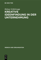 Kreative Ideenfindung in Der Unternehmung: Methoden Und Modelle 3110068095 Book Cover