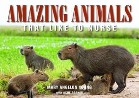 Animales Sorprendentes / Amazing Animals: Que Amamantan a Sus Crias / That Like to Nurse 1942493487 Book Cover
