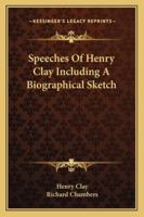 Speeches Of Henry Clay Including A Biographical Sketch 1162807490 Book Cover