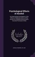 Psychological Effects of Alcohol: An Experimental Investigation of the Effects of Moderate Doses of Ethyl Alcohol on a Related Group of Neuro-muscular Processes in Man 0548664161 Book Cover