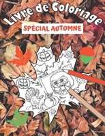 Livre de Coloriage ( SPÉCIAL AUTOMNE ): Un livre de coloriage pour adultes/ Enfants avec de belles scènes d'automne, des animaux adorables, des ... pour cette saison festive (French Edition) B08JF5HQQX Book Cover