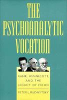 The Psychoanalytic Vocation: Rank, Winnicott, and the Legacy of Freud 1138883816 Book Cover